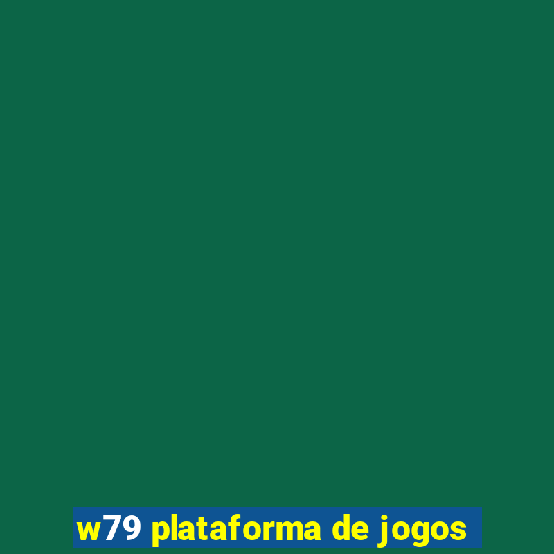 w79 plataforma de jogos